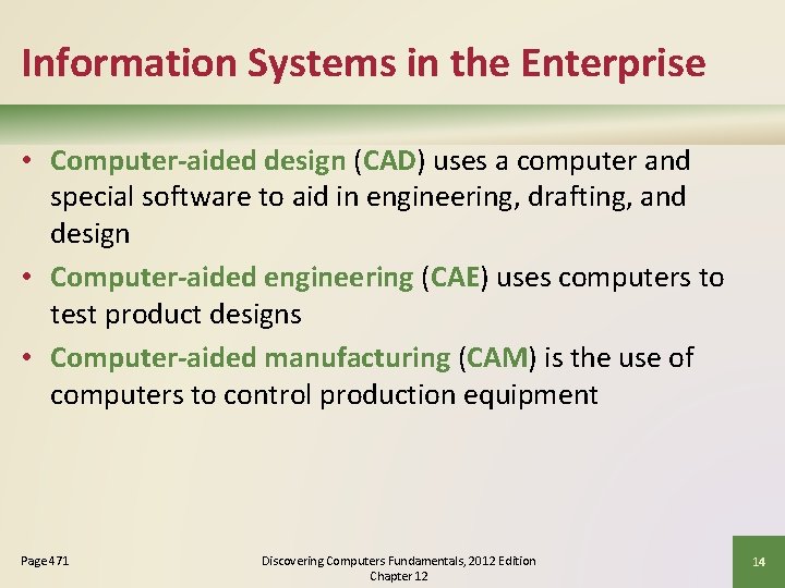 Information Systems in the Enterprise • Computer-aided design (CAD) uses a computer and special