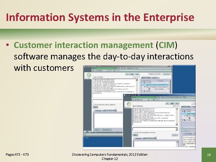 Information Systems in the Enterprise • Customer interaction management (CIM) software manages the day-to-day