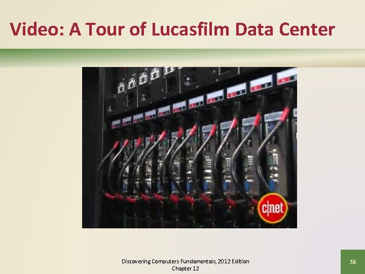 Video: A Tour of Lucasfilm Data Center Discovering Computers Fundamentals, 2012 Edition Chapter 12