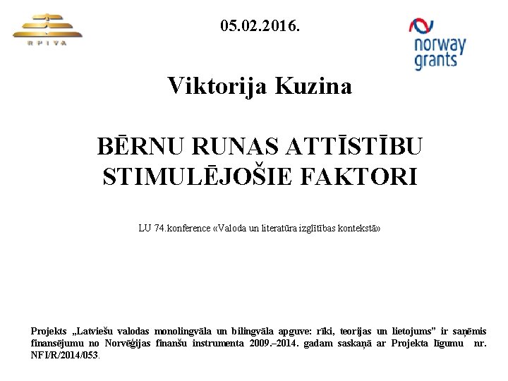 05. 02. 2016. Viktorija Kuzina BĒRNU RUNAS ATTĪSTĪBU STIMULĒJOŠIE FAKTORI LU 74. konference «Valoda