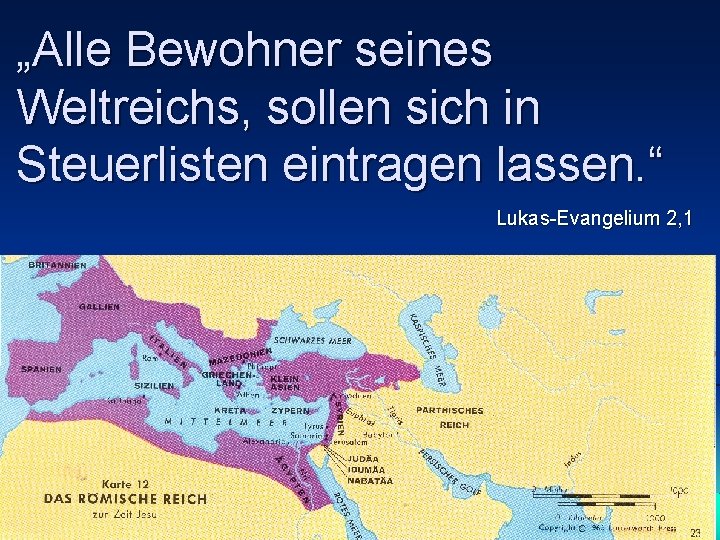 „Alle Bewohner seines Weltreichs, sollen sich in Steuerlisten eintragen lassen. “ Lukas-Evangelium 2, 1