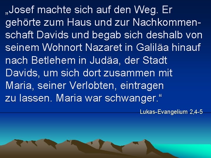 „Josef machte sich auf den Weg. Er gehörte zum Haus und zur Nachkommenschaft Davids