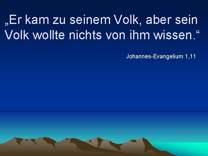 „Er kam zu seinem Volk, aber sein Volk wollte nichts von ihm wissen. “