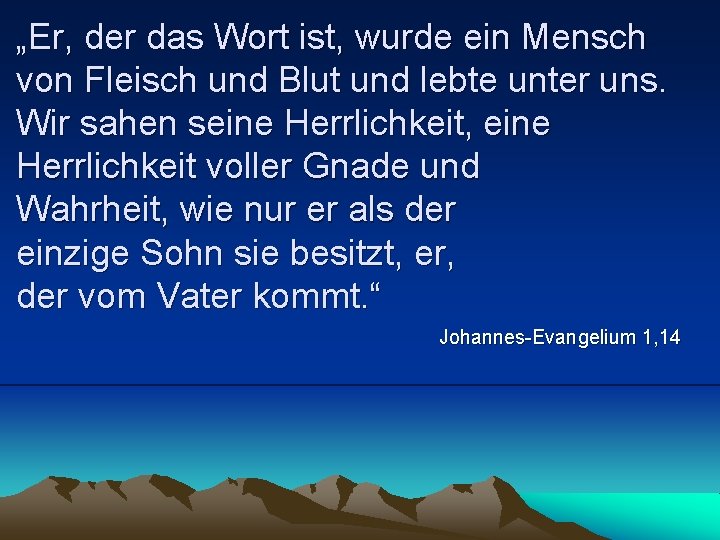 „Er, der das Wort ist, wurde ein Mensch von Fleisch und Blut und lebte