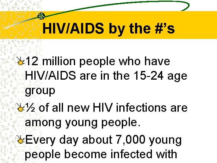 HIV/AIDS by the #’s 12 million people who have HIV/AIDS are in the 15
