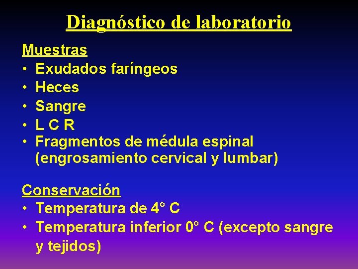 Diagnóstico de laboratorio Muestras • Exudados faríngeos • Heces • Sangre • LCR •
