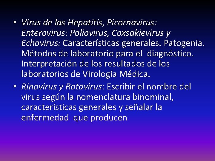  • Virus de las Hepatitis, Picornavirus: Enterovirus: Poliovirus, Coxsakievirus y Echovirus: Características generales.