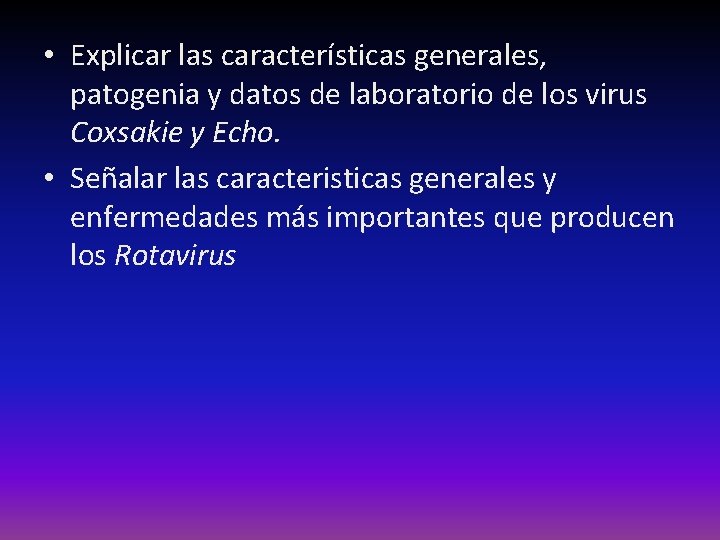  • Explicar las características generales, patogenia y datos de laboratorio de los virus