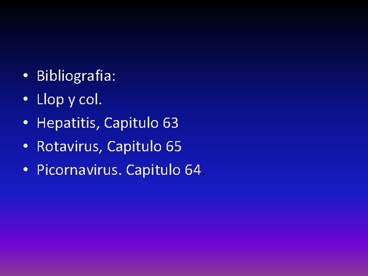  • • • Bibliografia: Llop y col. Hepatitis, Capitulo 63 Rotavirus, Capitulo 65