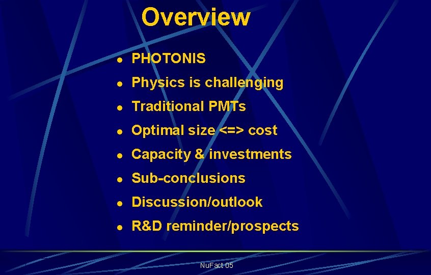 Overview l PHOTONIS l Physics is challenging l Traditional PMTs l Optimal size <=>