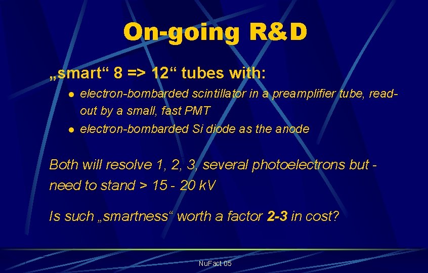 On-going R&D „smart“ 8 => 12“ tubes with: l l electron-bombarded scintillator in a