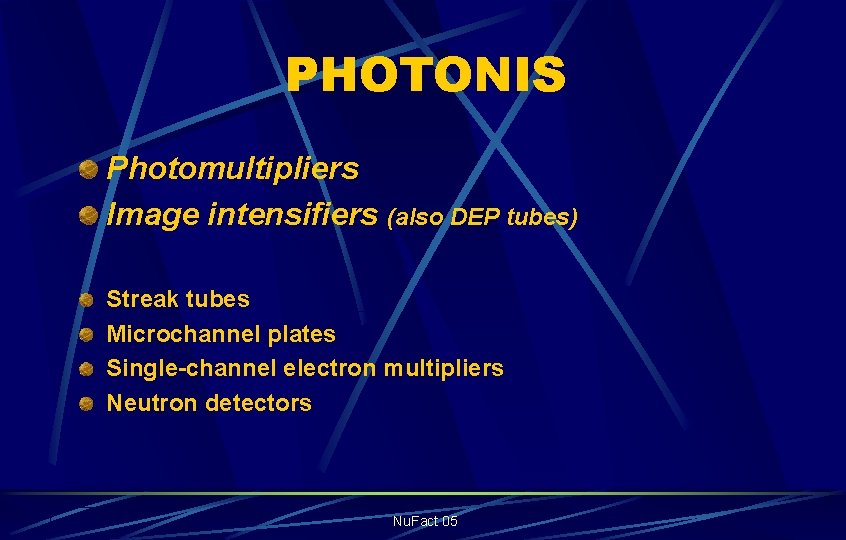 PHOTONIS Photomultipliers Image intensifiers (also DEP tubes) Streak tubes Microchannel plates Single-channel electron multipliers