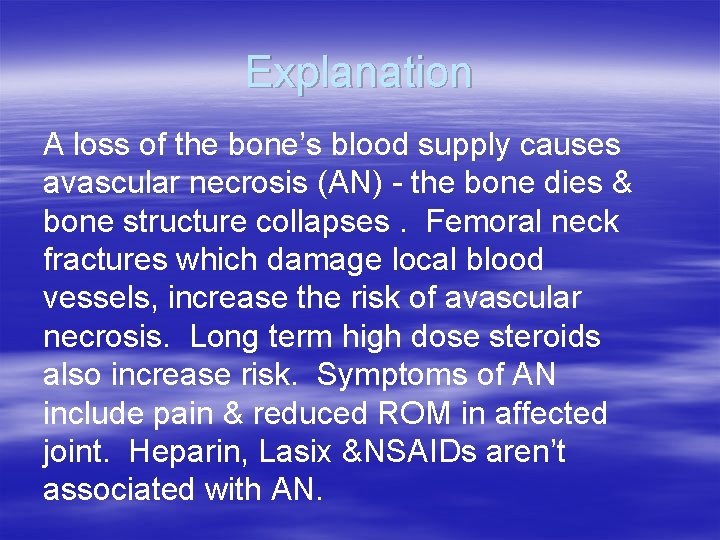 Explanation A loss of the bone’s blood supply causes avascular necrosis (AN) - the