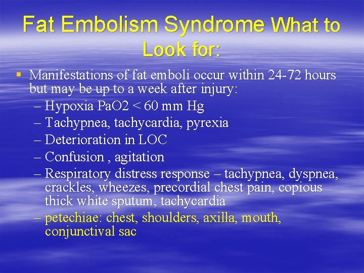 Fat Embolism Syndrome What to Look for: § Manifestations of fat emboli occur within