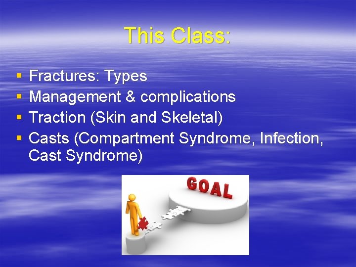 This Class: § § Fractures: Types Management & complications Traction (Skin and Skeletal) Casts