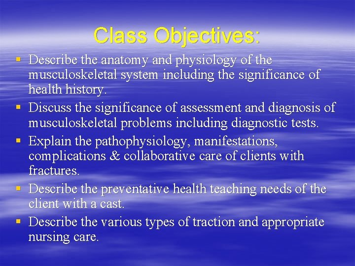 Class Objectives: § Describe the anatomy and physiology of the musculoskeletal system including the