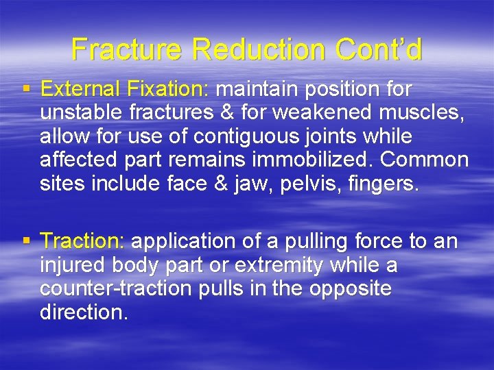 Fracture Reduction Cont’d § External Fixation: maintain position for unstable fractures & for weakened