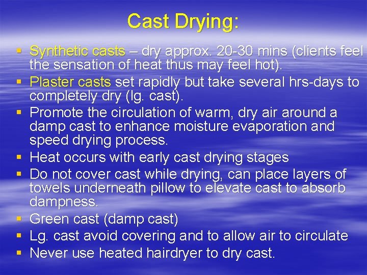 Cast Drying: § Synthetic casts – dry approx. 20 -30 mins (clients feel the