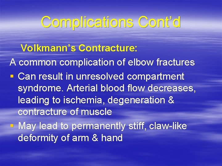 Complications Cont’d Volkmann’s Contracture: A common complication of elbow fractures § Can result in