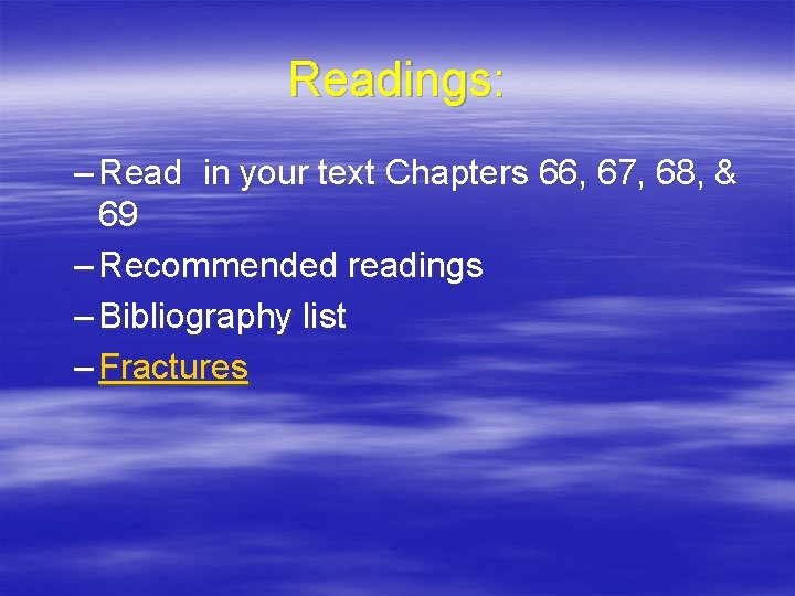 Readings: – Read in your text Chapters 66, 67, 68, & 69 – Recommended