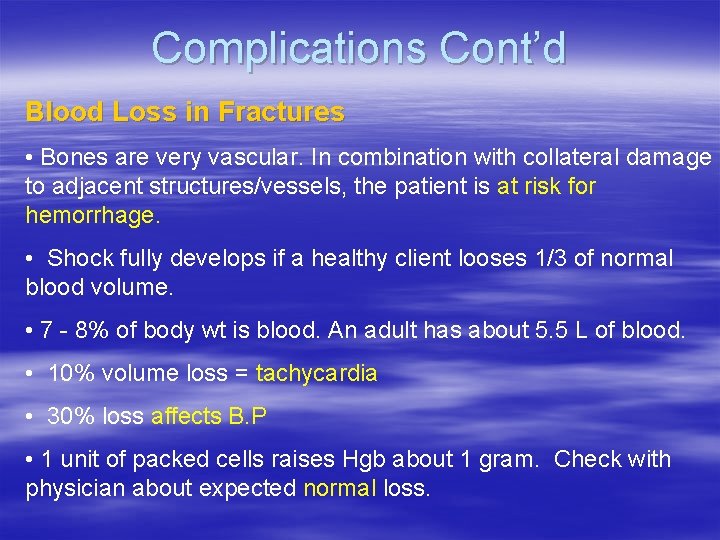 Complications Cont’d Blood Loss in Fractures • Bones are very vascular. In combination with