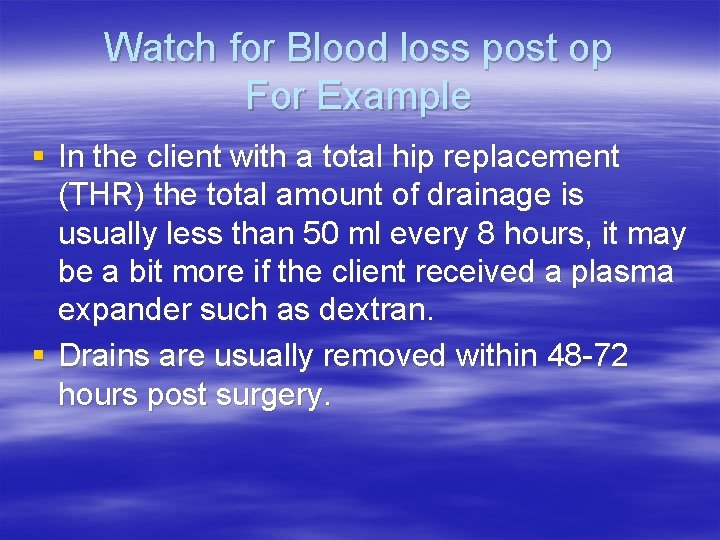 Watch for Blood loss post op For Example § In the client with a