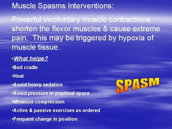 Muscle Spasms Interventions: Powerful involuntary muscle contractions shorten the flexor muscles & cause extreme