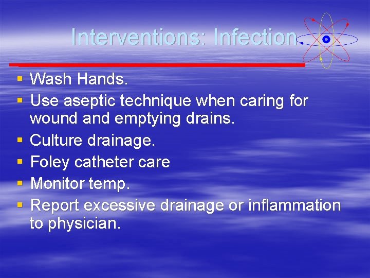 Interventions: Infection § Wash Hands. § Use aseptic technique when caring for wound and
