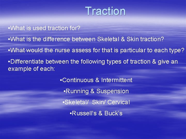 Traction • What is used traction for? • What is the difference between Skeletal