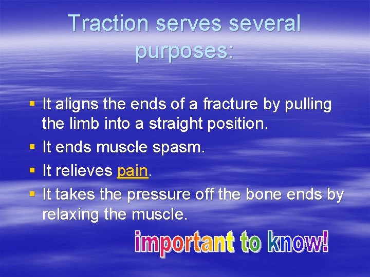 Traction serves several purposes: § It aligns the ends of a fracture by pulling