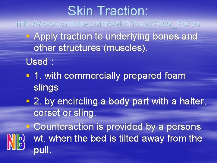 Skin Traction: http: //www. youtube. com/watch? v=2 ZEWz_Ps 7 vo § Apply traction to