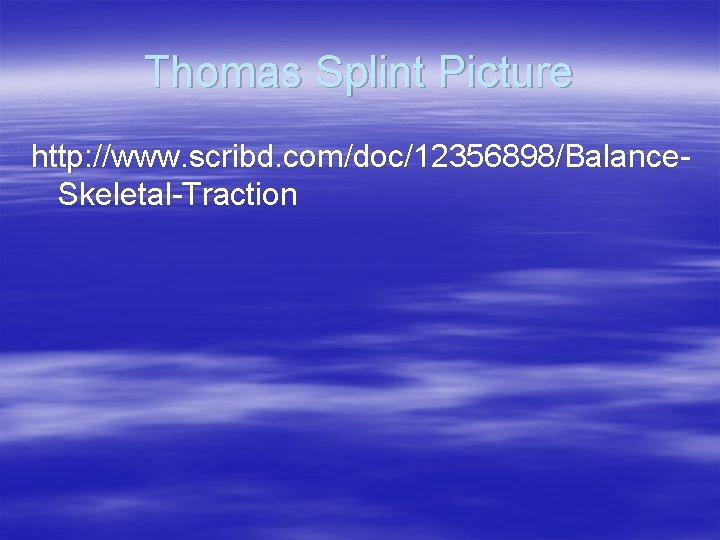 Thomas Splint Picture http: //www. scribd. com/doc/12356898/Balance. Skeletal-Traction 