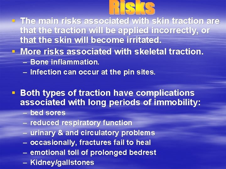 § The main risks associated with skin traction are that the traction will be