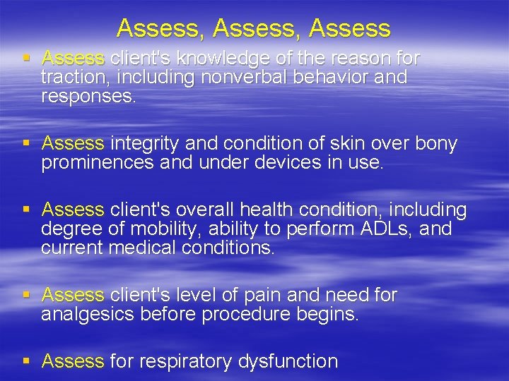 Assess, Assess § Assess client's knowledge of the reason for traction, including nonverbal behavior