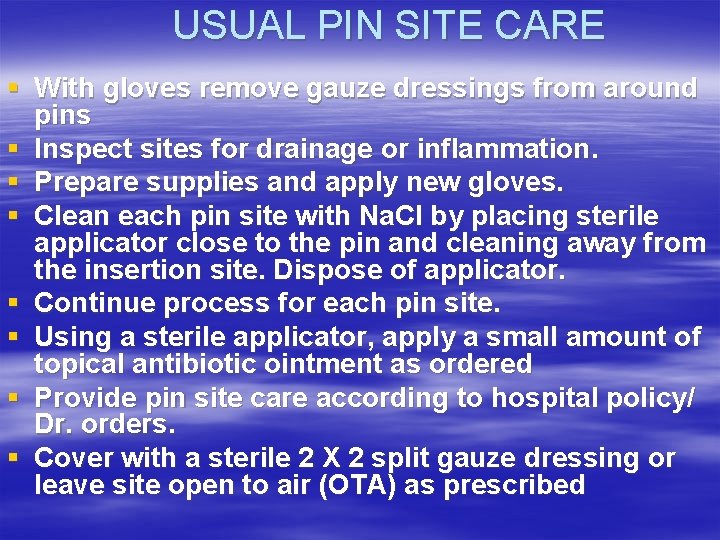 USUAL PIN SITE CARE § With gloves remove gauze dressings from around pins §