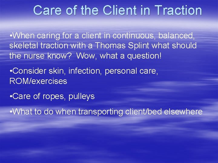 Care of the Client in Traction • When caring for a client in continuous,