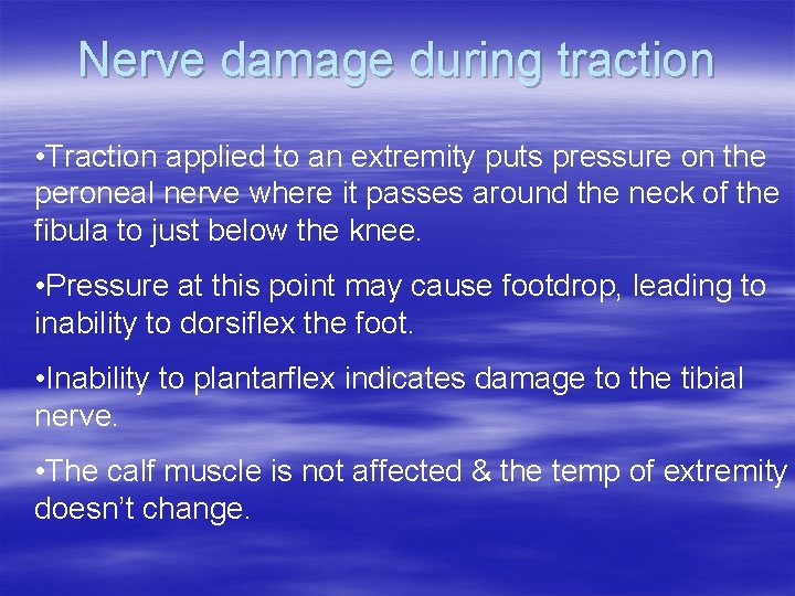 Nerve damage during traction • Traction applied to an extremity puts pressure on the