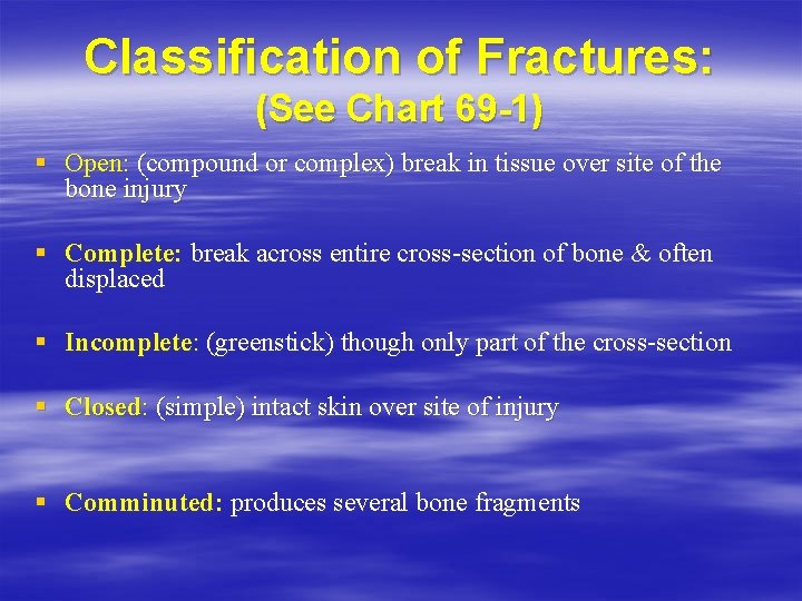 Classification of Fractures: (See Chart 69 -1) § Open: (compound or complex) break in