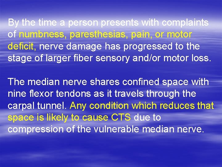 By the time a person presents with complaints of numbness, paresthesias, pain, or motor