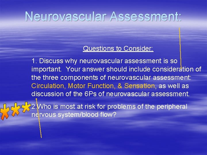 Neurovascular Assessment: Questions to Consider: 1. Discuss why neurovascular assessment is so important. Your