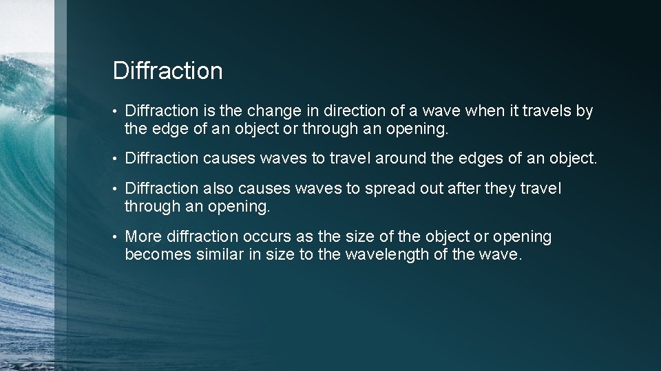 Diffraction • Diffraction is the change in direction of a wave when it travels
