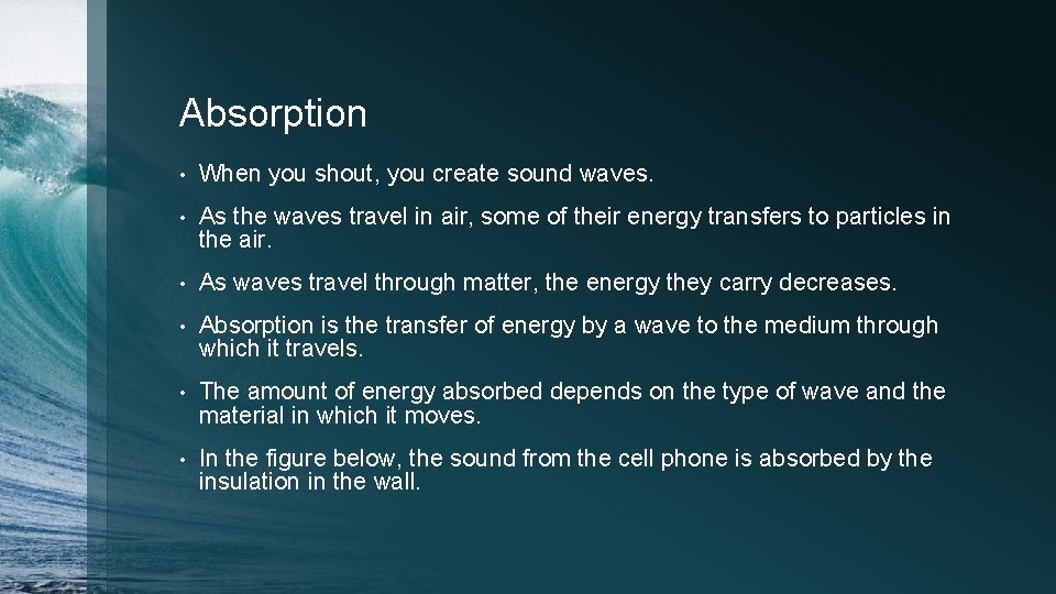 Absorption • When you shout, you create sound waves. • As the waves travel