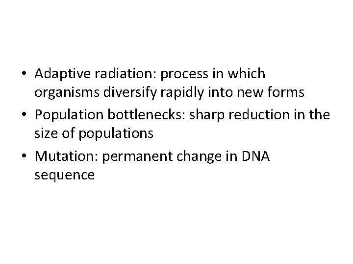 • Adaptive radiation: process in which organisms diversify rapidly into new forms • • Adaptive radiation: process in which organisms diversify rapidly into new forms •