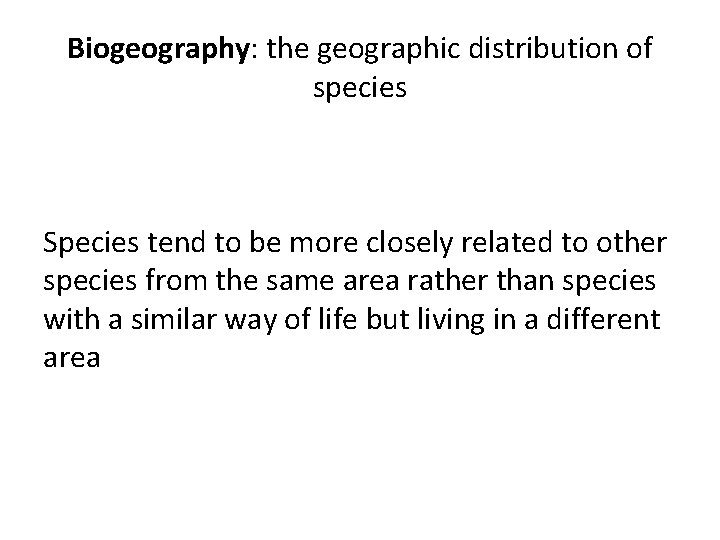 Biogeography: the geographic distribution of species Species tend to be more closely related to Biogeography: the geographic distribution of species Species tend to be more closely related to