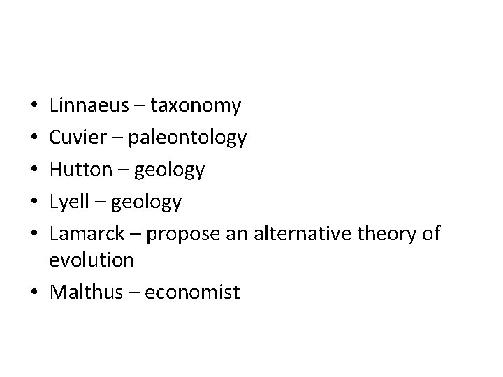 Linnaeus – taxonomy Cuvier – paleontology Hutton – geology Lyell – geology Lamarck – Linnaeus – taxonomy Cuvier – paleontology Hutton – geology Lyell – geology Lamarck –