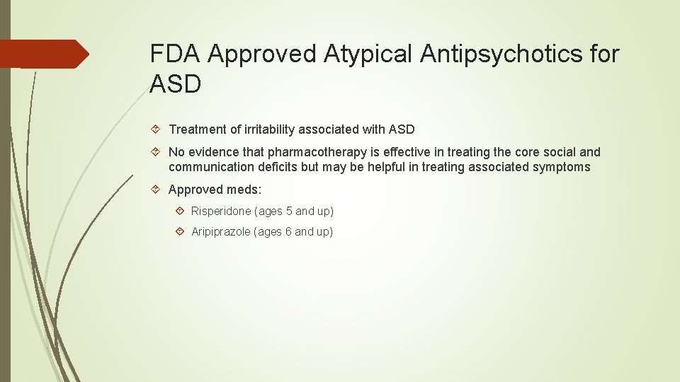 FDA Approved Atypical Antipsychotics for ASD Treatment of irritability associated with ASD No evidence