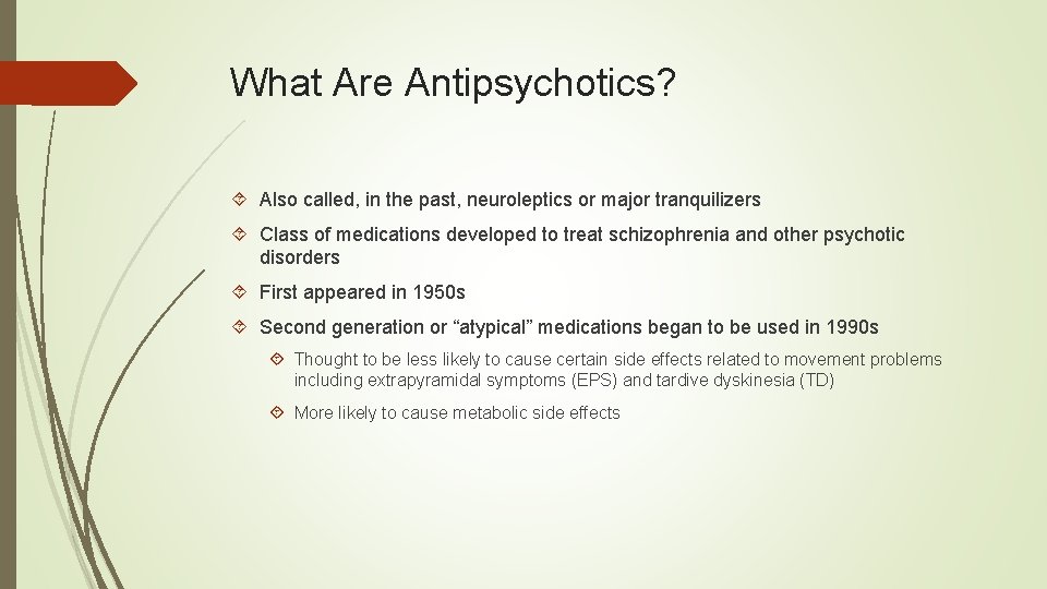 What Are Antipsychotics? Also called, in the past, neuroleptics or major tranquilizers Class of