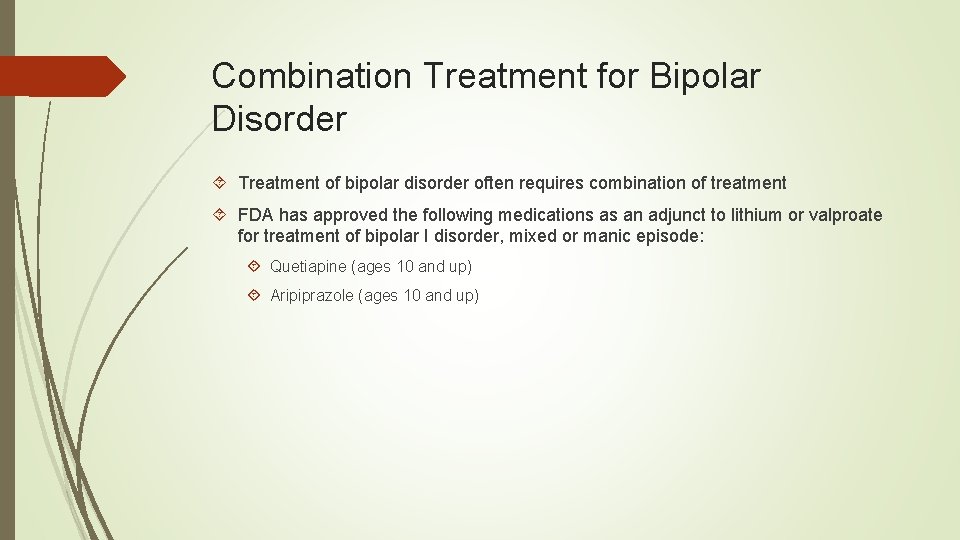 Combination Treatment for Bipolar Disorder Treatment of bipolar disorder often requires combination of treatment