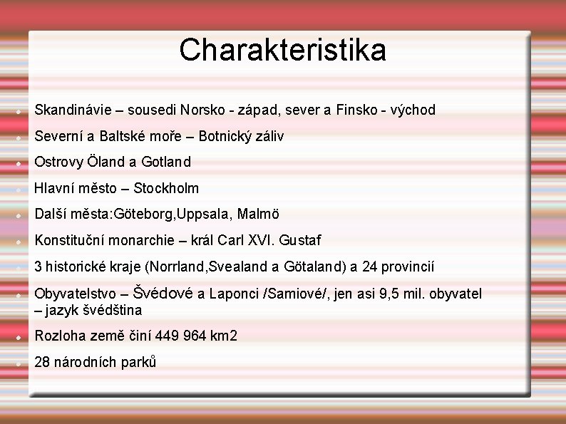 Charakteristika Skandinávie – sousedi Norsko - západ, sever a Finsko - východ Severní a