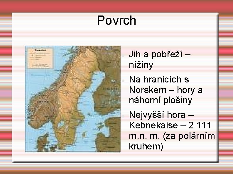 Povrch Jih a pobřeží – nížiny Na hranicích s Norskem – hory a náhorní